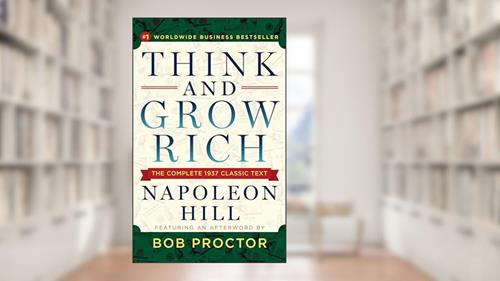 Cover from Think and Grow Rich: The Complete 1937 Classic Text Featuring an Afterword by Bob Proctor, written by Napoleon Hill; Bob Proctor