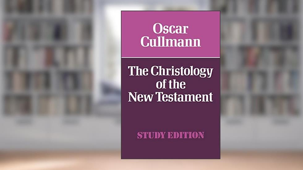 The Christology of the New Testament, written by Oscar Cullmann