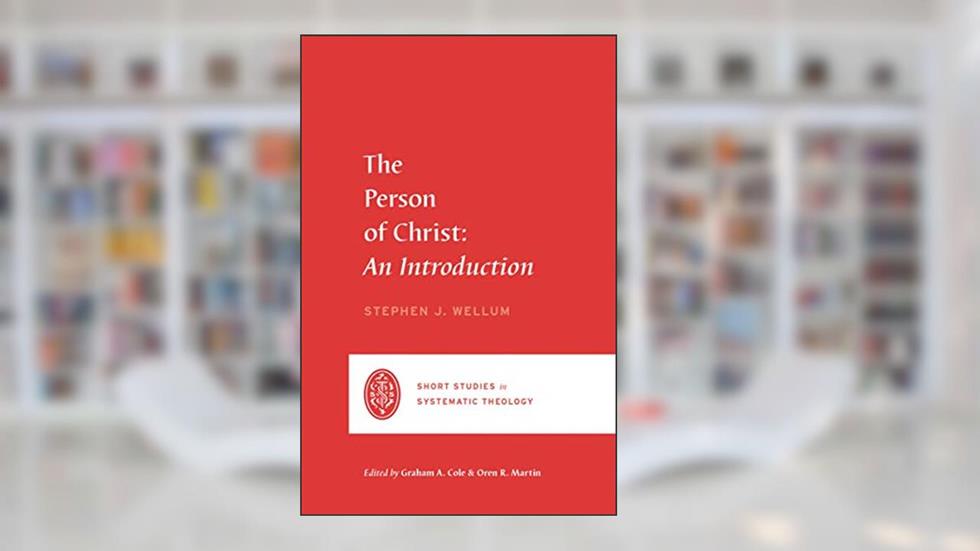 The Person of Christ: An Introduction (Short Studies in Systematic Theology), written by Stephen J. Wellum