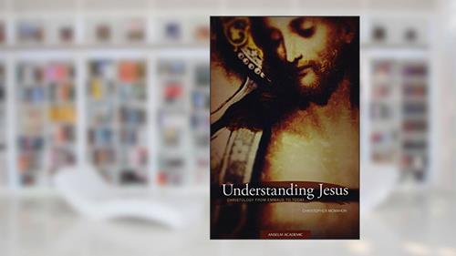 Cover from Understanding Jesus: Christology from Emmaus to Today, written by Christopher McMahon