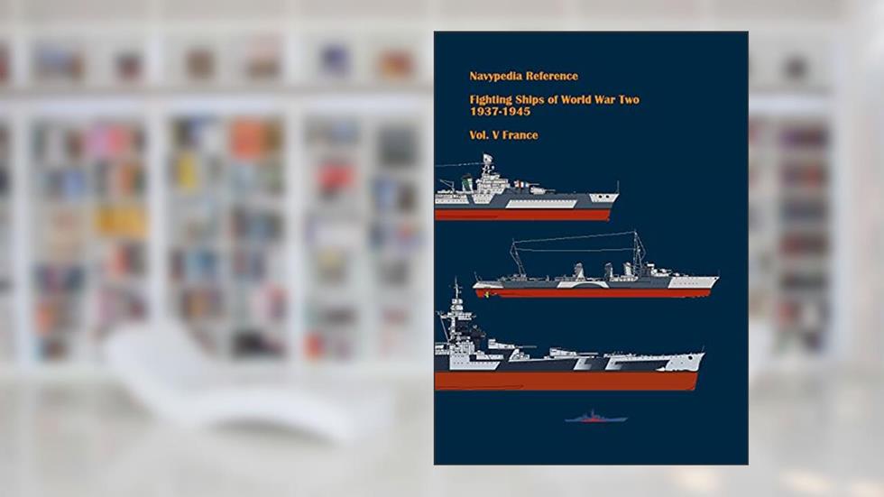 Fighting ships of World War Two 1937 - 1945. Volume V. France. (Navypedia reference. Fighting ships of World War Two. Book 5), written by Ivan Gogin