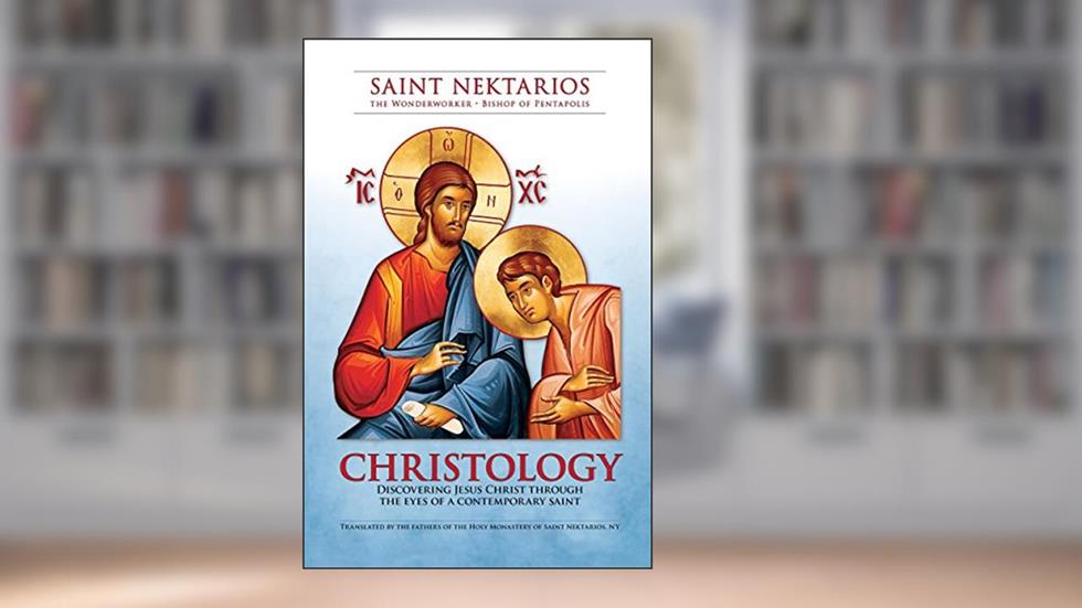 Christology: Discovering Jesus Christ Through the Eyes of a Contemporary Saint, written by St. Nektarios