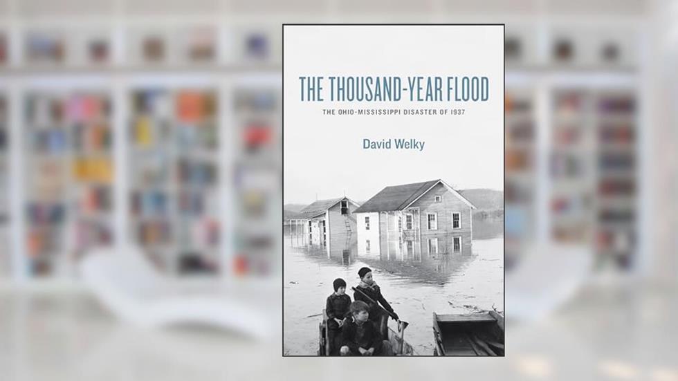 The Thousand-Year Flood: The Ohio-Mississippi Disaster of 1937, written by David Welky