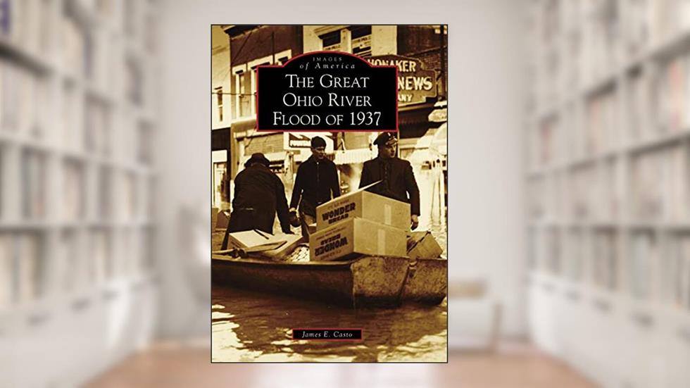 The Great Ohio River Flood of 1937 (Images of America), written by James E. Casto