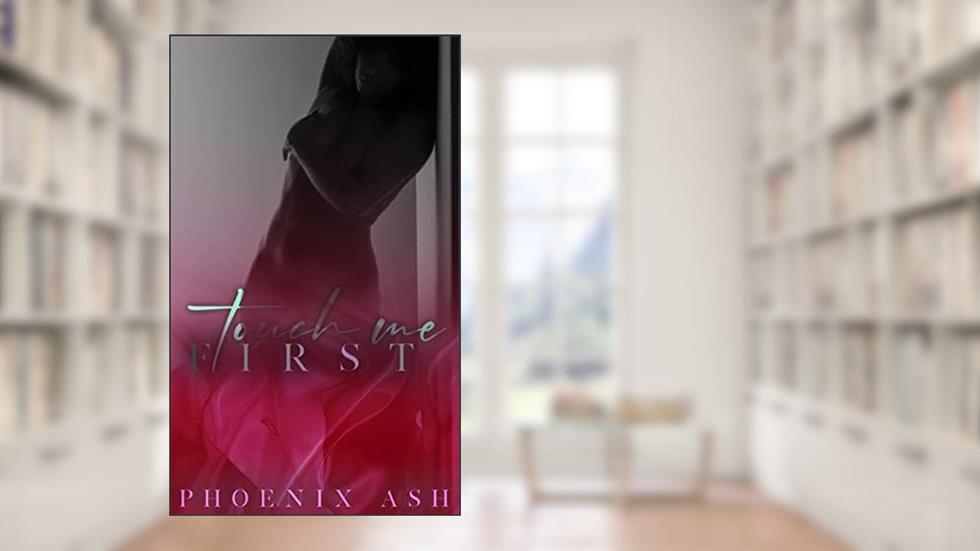 Touch Me First, written by Phoenix Ash