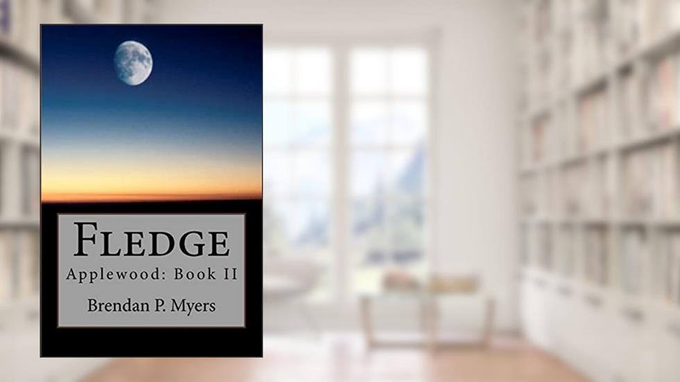 Fledge: Applewood: Book II, written by Brendan P. Myers