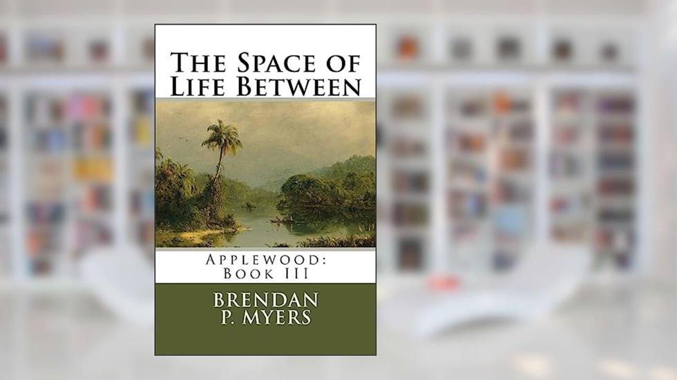 The Space of Life Between (Applewood), written by Brendan P. Myers