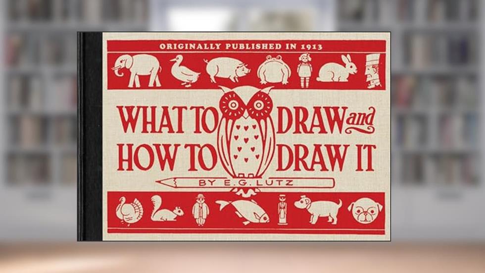 What to Draw and How to Draw It (Applewood Books), written by E. G. Lutz