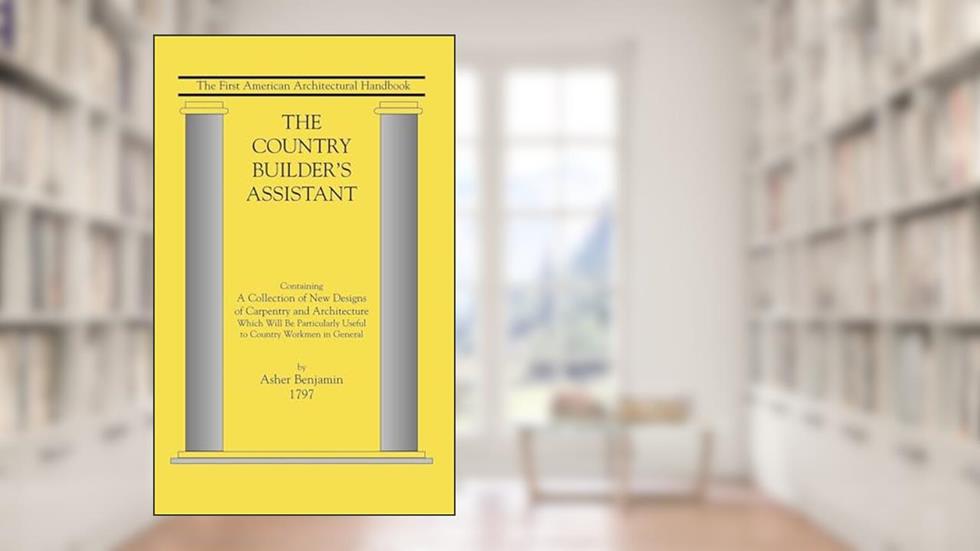 Country Builder's Assistant (Applewood Books), written by Benjamin Asher