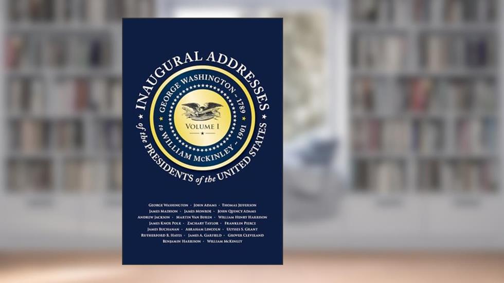 Inaugural Addresses of the Presidents of the United States: Volume I (Applewood Books), written by Applewood Books