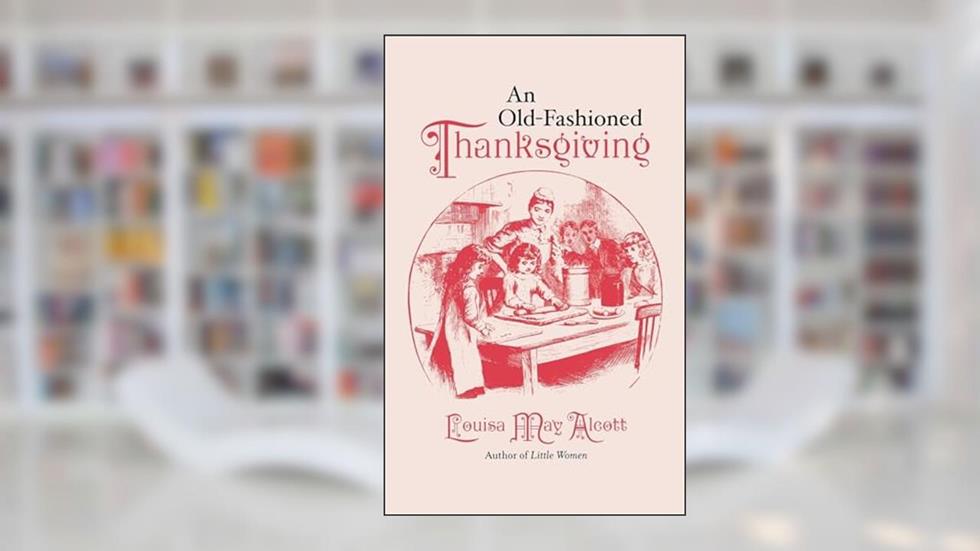 Old-Fashioned Thanksgiving (Applewood Books), written by Louisa May Alcott