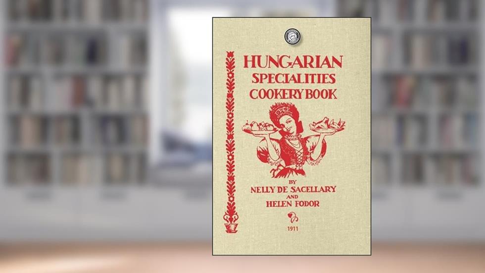 Hungarian Specialties Cookery Book (Applewood Books), written by Nelly De Sacellary; Helen Fodor