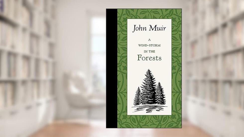 A Wind-Storm in the Forests (American Roots), written by Applewood Books; John Muir