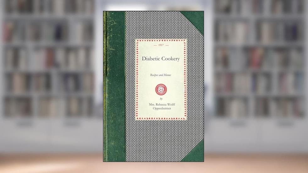 Diabetic Cookery: Recipes and Menus (Applewood Books), written by Mrs.Rebecca Wolff Oppenheimer