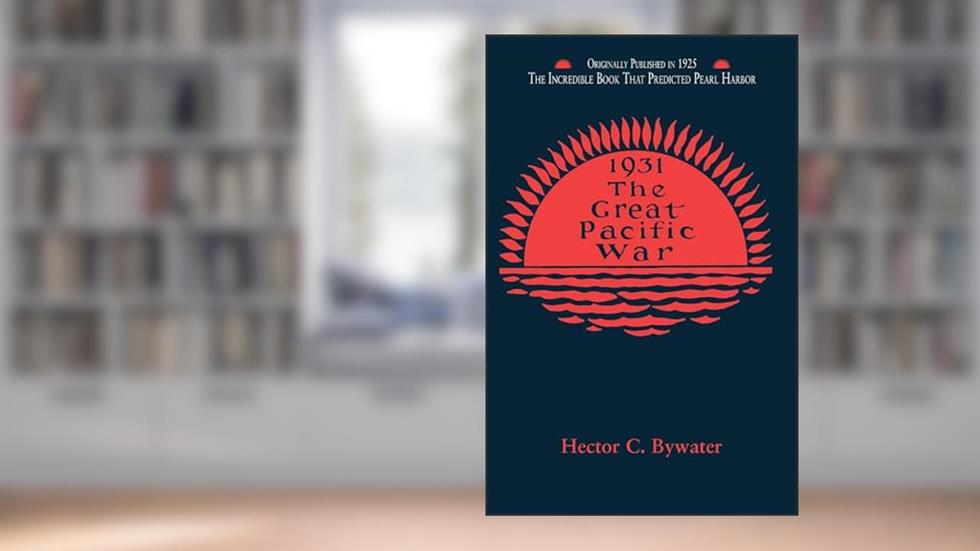 Great Pacific War: A History of the American-Japanese Campaign of 1931-33 (Applewood Books), written by Hector C. Bywater