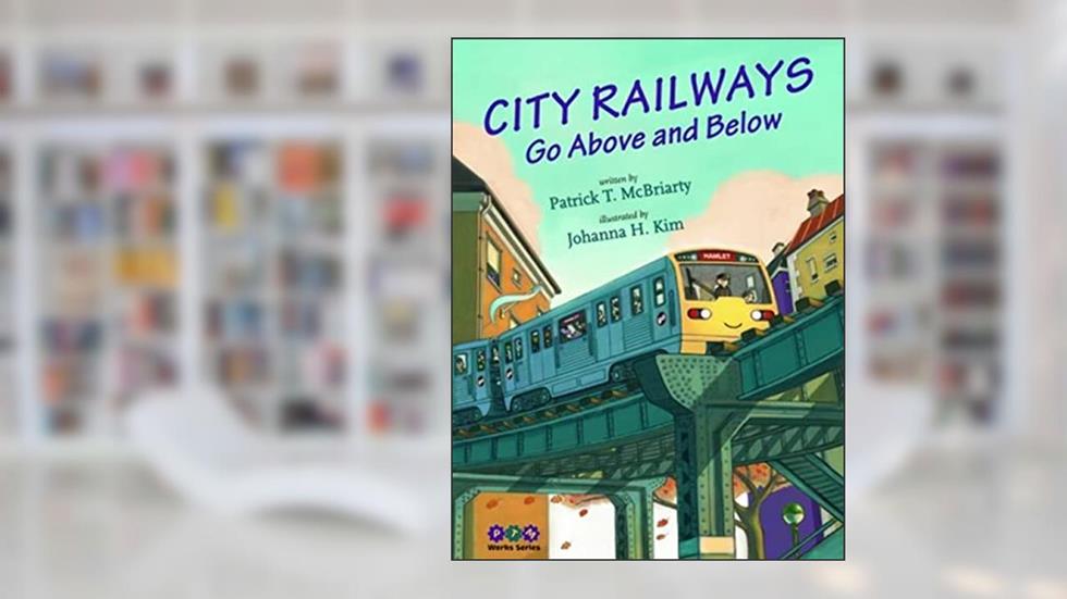 City Railways Go Above and Below (CurlyQ Press), written by Applewood Books