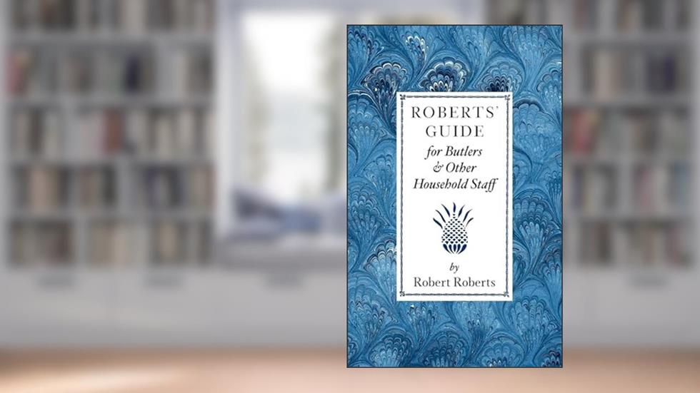Roberts' Guide for Butlers & Household Staff (Applewood Books), written by Robert Roberts
