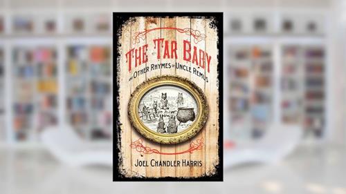 Cover from Tar Baby and Other Rhymes of Uncle Remus (Applewood Books), written by Joel Chandler Harris