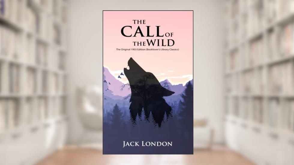 The Call of the Wild: The Original 1903 Edition (Booklover's Library Classics), written by Jack London