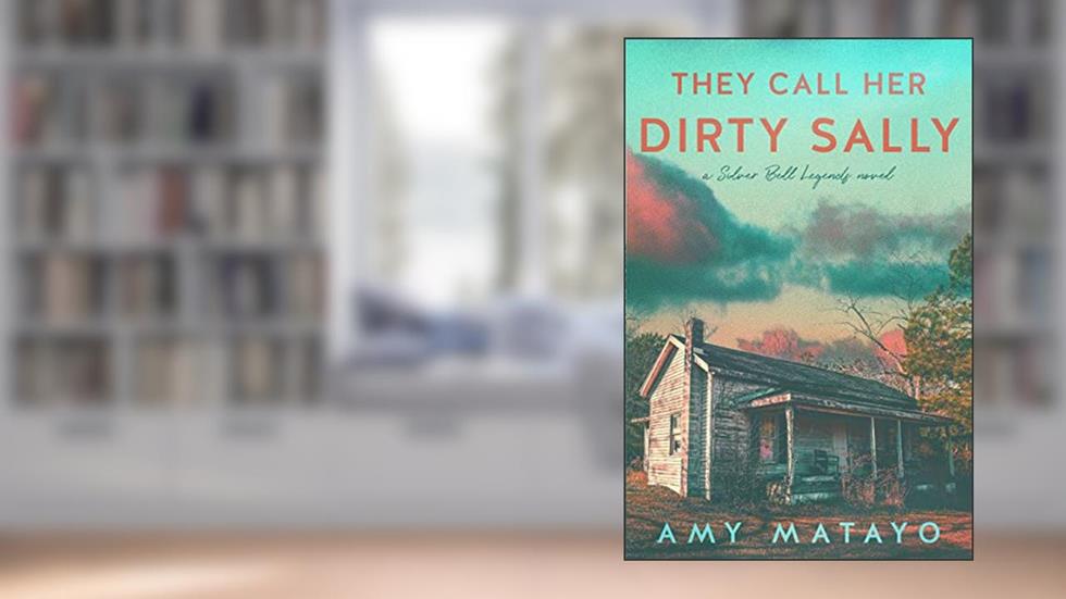 They Call Her Dirty Sally: A Silver Bell Legends novel, written by Amy Matayo