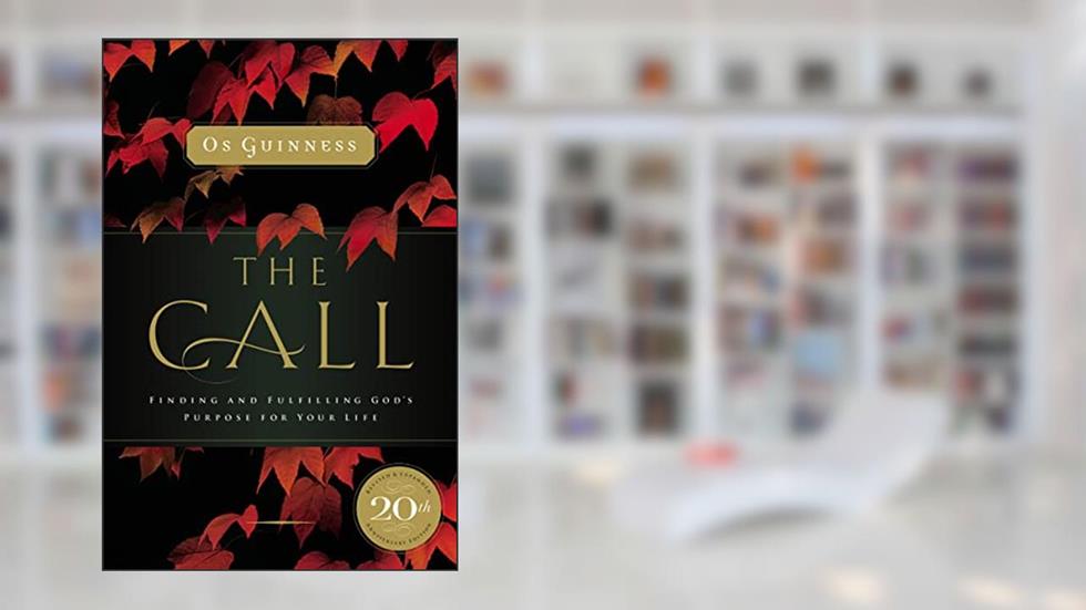 The Call: Finding and Fulfilling God's Purpose For Your Life, written by Os Guinness