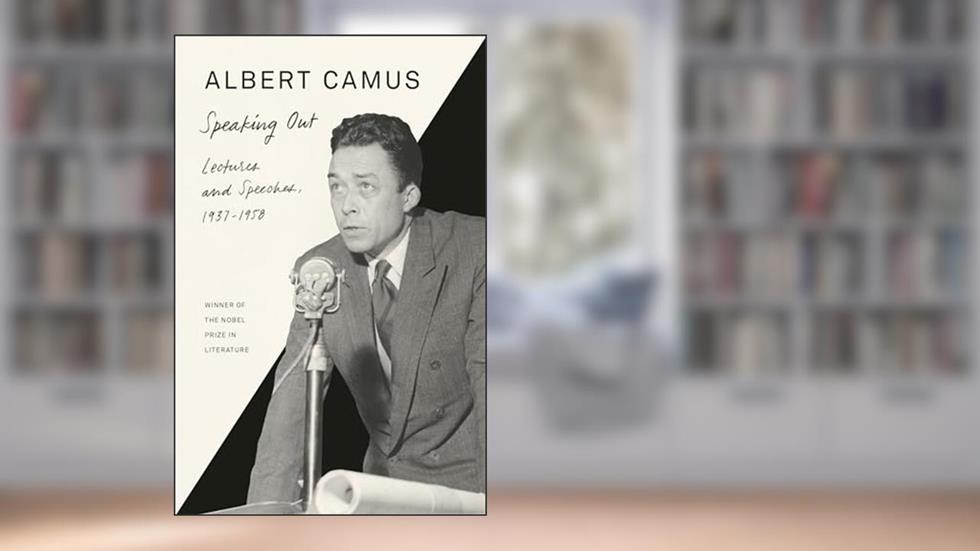 Speaking Out: Lectures and Speeches, 1937-1958, written by Albert Camus