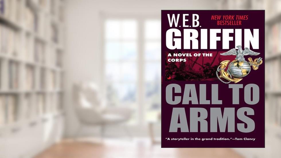 Call to Arms (The Corps series Book 2), written by W.E.B. Griffin