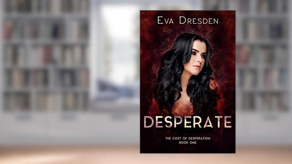 Desperate (Cost of Desperation Book 1), written by Eva Dresden