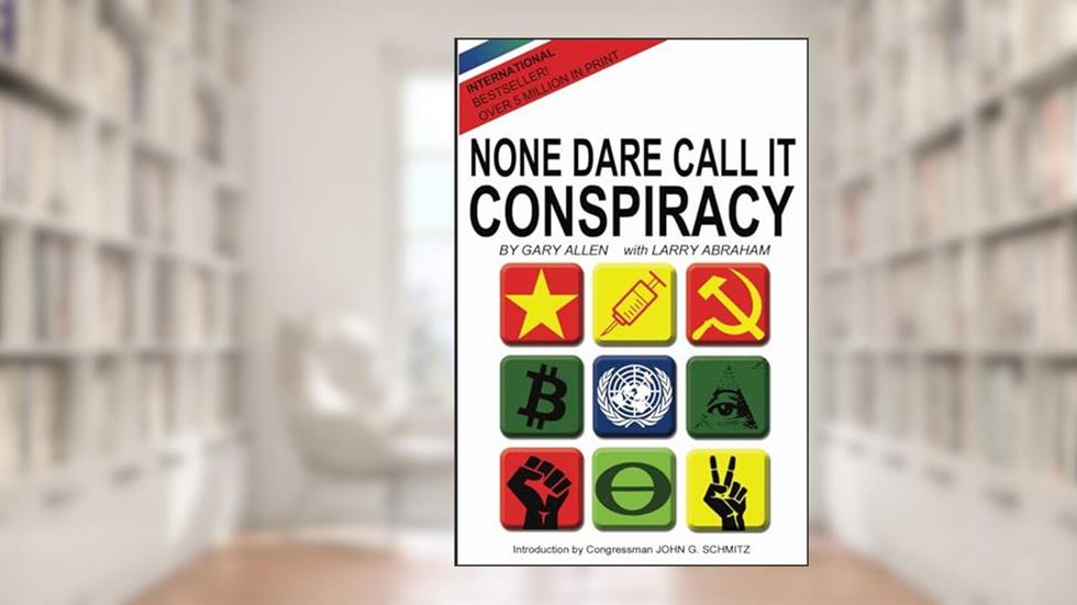None Dare Call It Conspiracy, written by Gary Allen; Larry Abraham