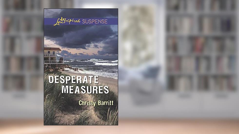 Desperate Measures (Love Inspired Suspense), written by Christy Barritt