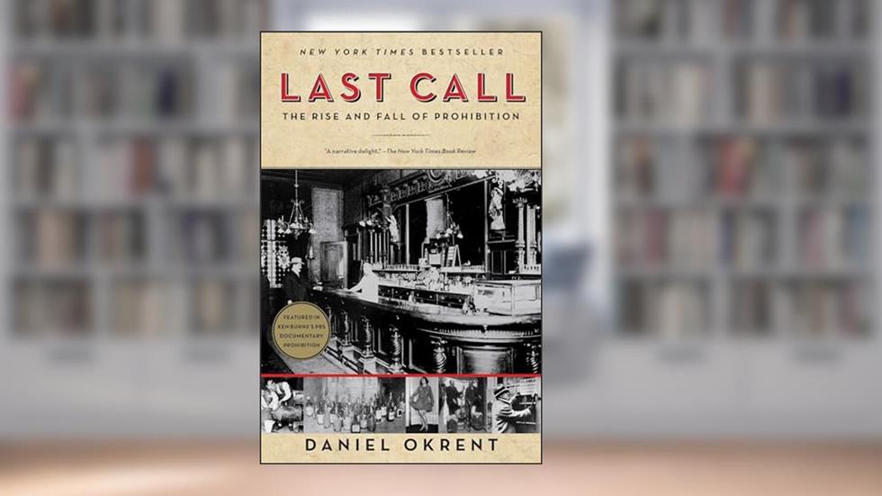Last Call: The Rise and Fall of Prohibition, written by Daniel Okrent