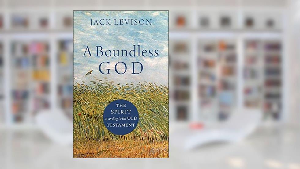 A Boundless God: The Spirit according to the Old Testament, written by Jack Levison