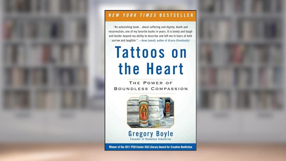 Tattoos on the Heart: The Power of Boundless Compassion, written by Gregory Boyle
