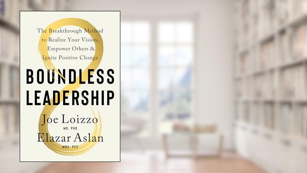 Boundless Leadership: The Breakthrough Method to Realize Your Vision, Empower Others, and Ignite Positive Change, written by Joe Loizzo; Elazar Aslan