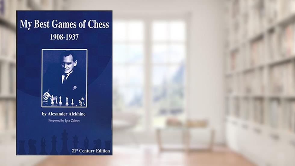 My Best Games of Chess, written by Alexander Alekhine