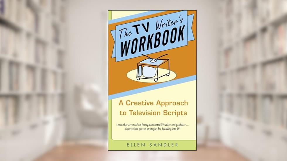 The TV Writer's Workbook: A Creative Approach To Television Scripts, written by Ellen Sandler
