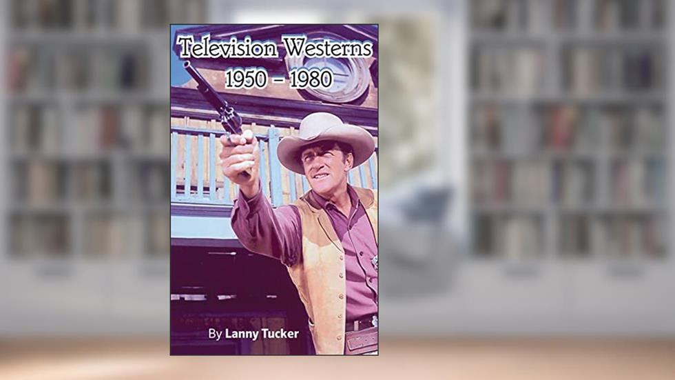 Television Westerns 1950 - 1980 (hardback), written by Lanny Tucker