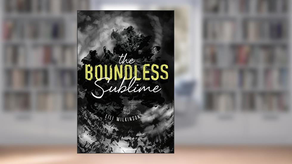 The Boundless Sublime, written by Lili Wilkinson