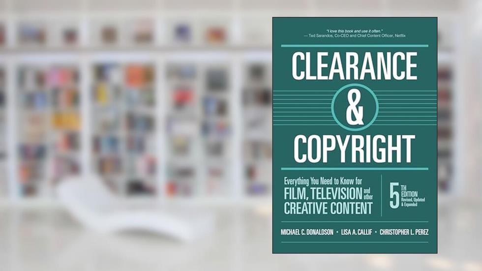 Clearance & Copyright: Everything You Need to Know for Film, Television, and Other Creative Content, written by Michael C. Donaldson; Lisa A. Callif; Christopher L. Perez