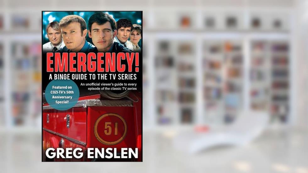 Emergency!: A Binge Guide to the TV Series, written by Greg Enslen