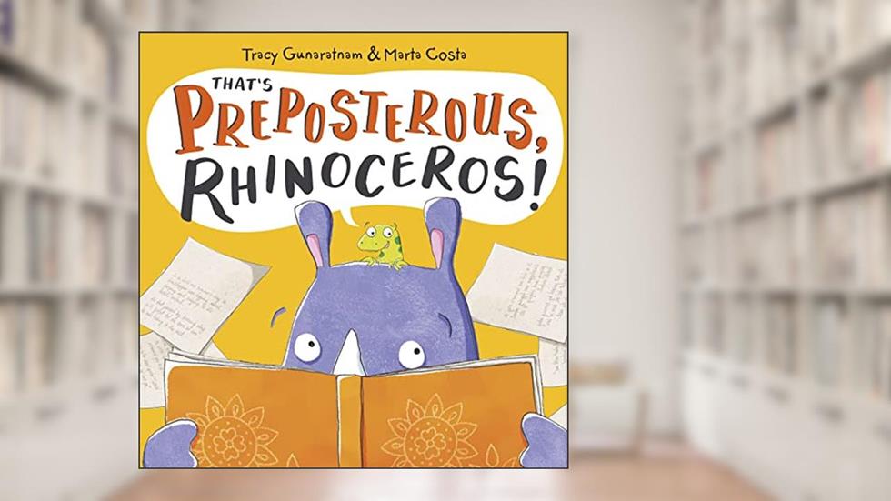 That's Preposterous, Rhinoceros!: New Edition, written by Tracy Gunaratnam