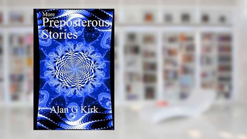 Cover from More Preposterous Stories, written by Alan G Kirk