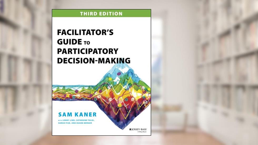 Facilitator's Guide to Participatory Decision-Making (Jossey-Bass Business & Management), written by Sam Kaner