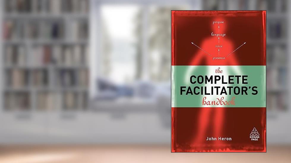 The Complete Facilitator's Handbook, written by John Heron