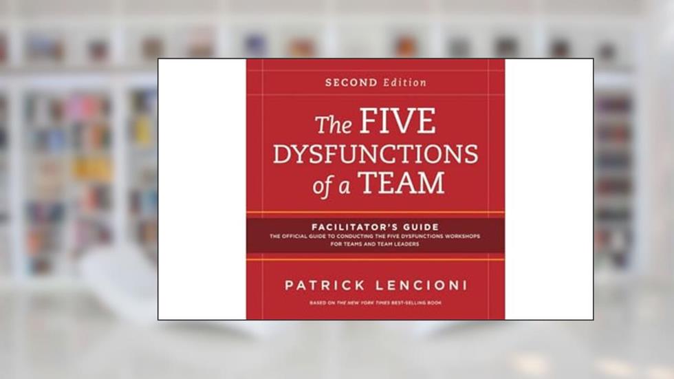 The Five Dysfunctions of a Team: Facilitator's Guide Set, written by Patrick M. Lencioni