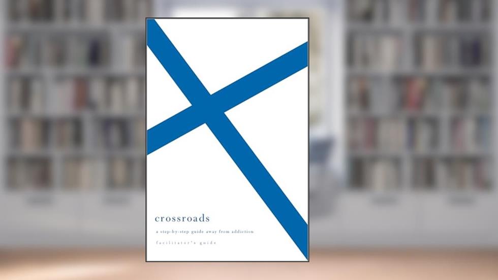 Crossroads: A Step-By-Step Guide Away from Addiction: Facilitator's Guide, written by Edward Welch