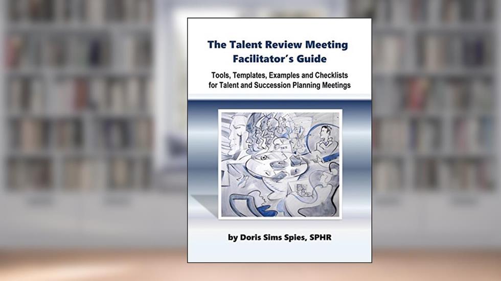 The Talent Review Meeting Facilitator's Guide, written by Doris Sims