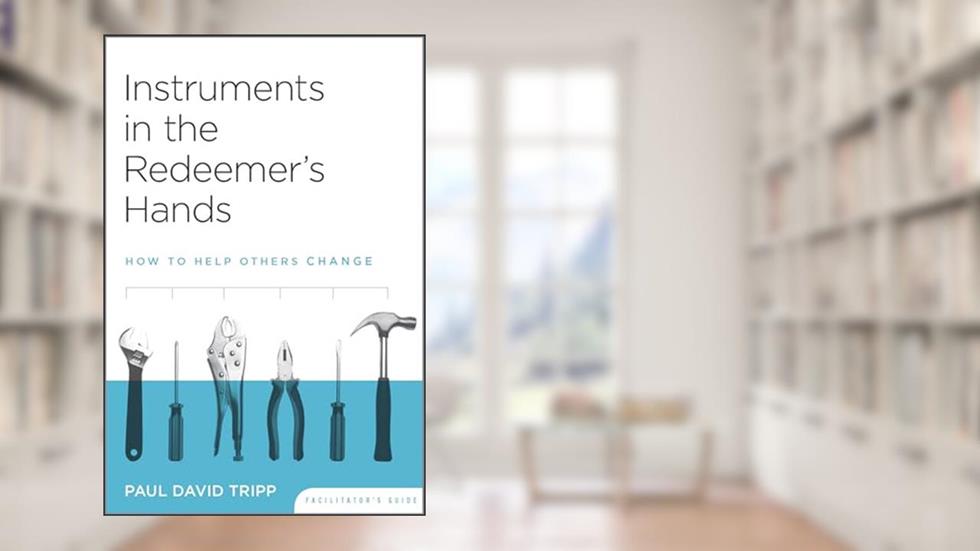 Instruments in the Redeemer's Hands Facilitator's Guide: How to Help Others Change, written by Timothy S. Lane & Paul David Tripp