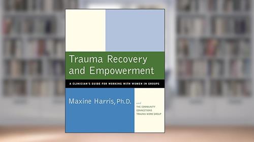 Cover from Trauma Recovery and Empowerment: A Clinician's Guide for Working with Women in Groups, written by Maxine Harris