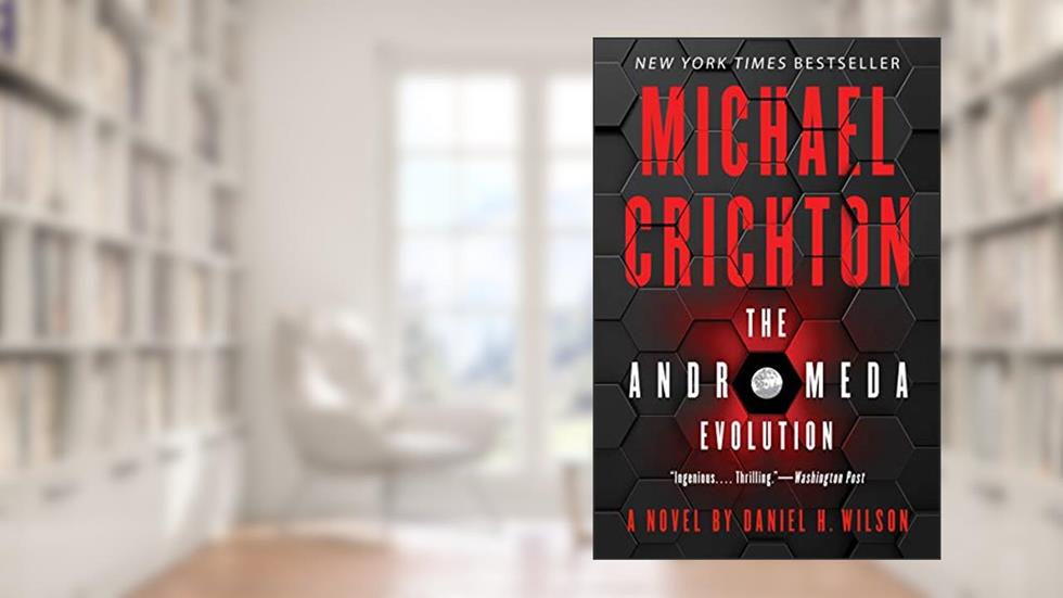 The Andromeda Evolution, written by Michael Crichton; Daniel H. Wilson